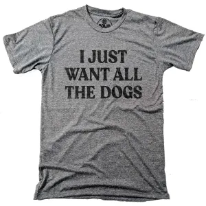 I Just Want All The Dogs T-shirt