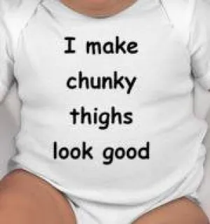 I make chunky thighs look good - funny baby clothes - cute baby shower gift-new baby gift