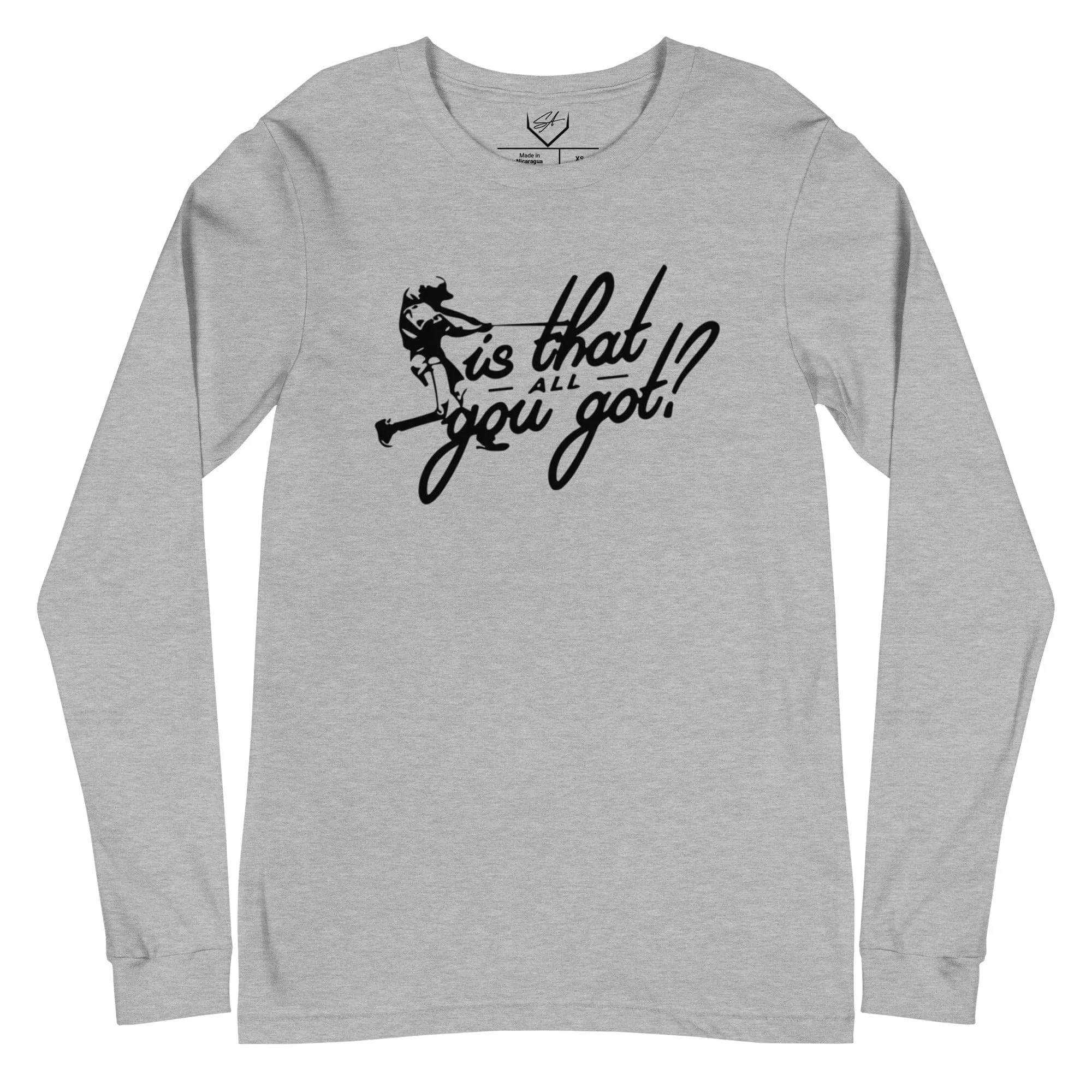 Is That All You Got - Adult Long Sleeve