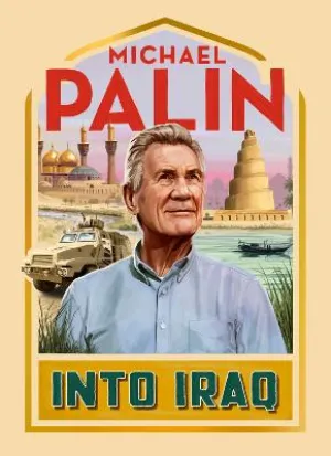 Michael Palin: Into Iraq: Michael Palin [2022] hardback