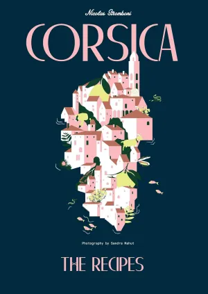 (*NEW ARRIVAL*) (Corsican) Nicolas Stromboni. Corsica: Recipes and Stories from a Mediterranean Island